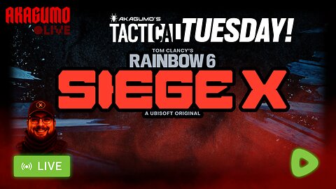 🕸️LIVE - AKAGUMO - TACTICAL TUESDAY #13 - SIEGE X FOR THE WIN?
