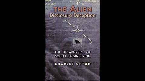 The Alien Disclosure Deception: The Metaphysics of Social Engineering, Author Charles Upton. (2021)