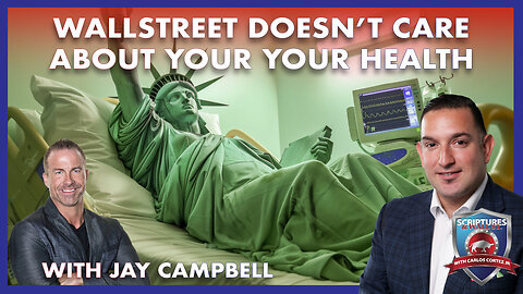 SCRIPTURES AND WALL STREET - WALLSTREET DOESN’T CARE ABOUT YOUR YOUR HEALTH - WITH JAY CAMBELL