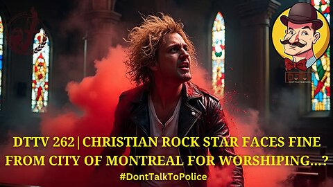 ⚖️DTTV 262⚖️| Christian Rock Star Faces Fine from City of Montreal for Worshiping…?