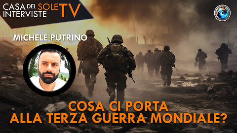 Michele Putrino: cosa ci porta alla terza guerra mondiale?