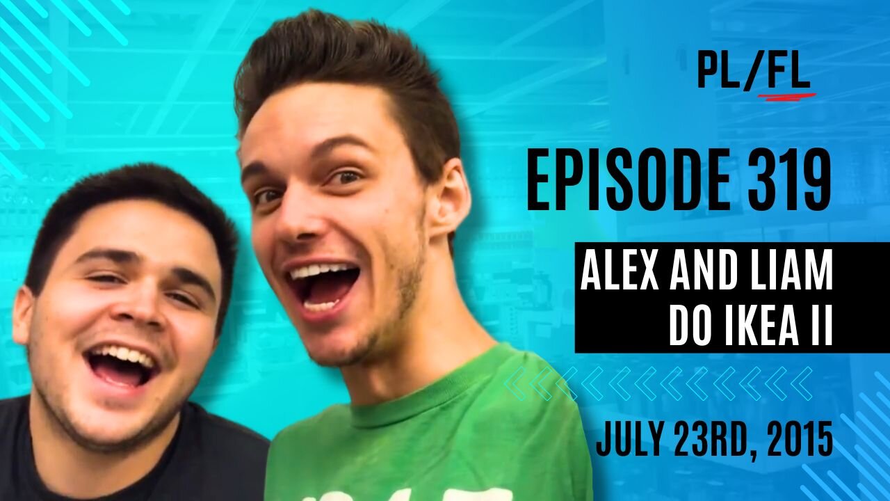 Future Liam - “Alex and Liam do IKEA II” - July 23rd, 2015