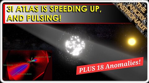 3I Atlas is speeding up, and pulsing! PLUS, 18 anomalies!!