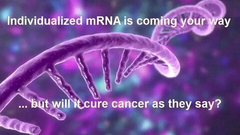 Individualized mRNA is coming your way, but will it cure cancer as they say?