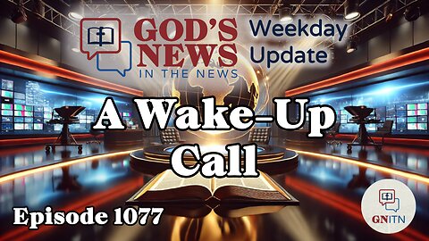 GNITN Episode 1077 - A Wake-Up Call