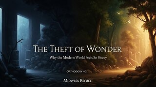 The Theft of Wonder: Why the Modern World Feels So Heavy - Orthodoxy 4G