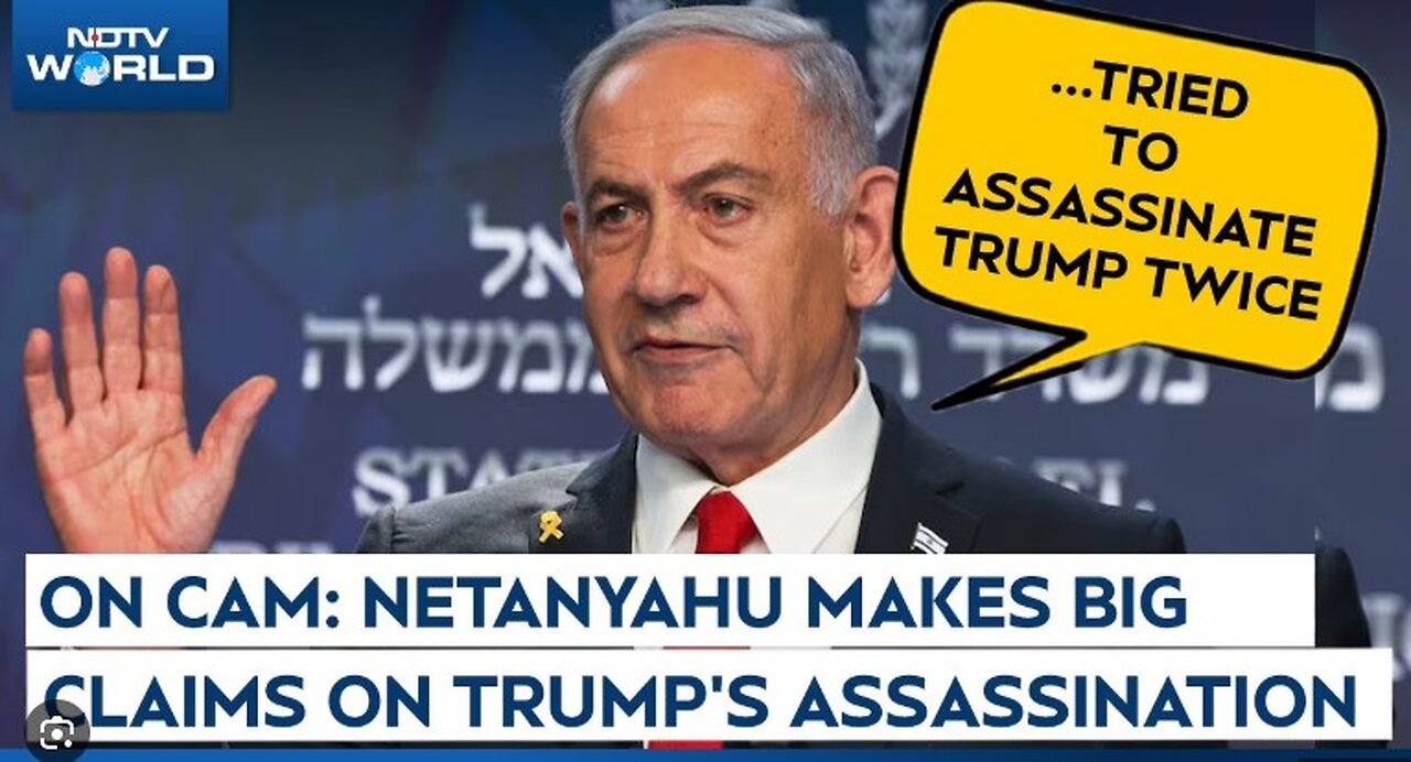 Netanyahu Claims Iran Tried to Assassinate Trump Twice in Exclusive Interview