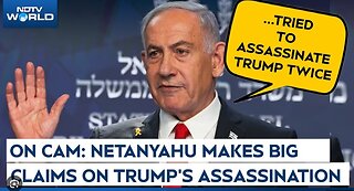 Netanyahu Claims Iran Tried to Assassinate Trump Twice in Exclusive Interview