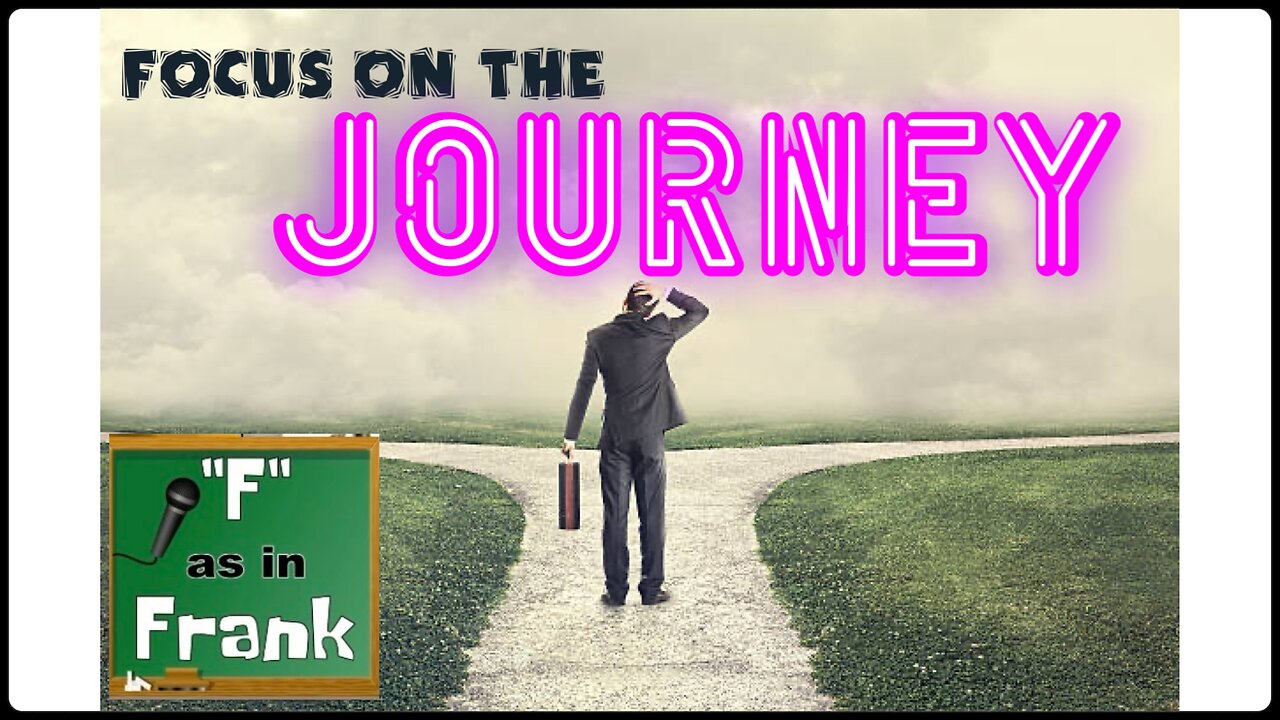 FOCUS ON THE JOURNEY - LET ME EXPLAIN