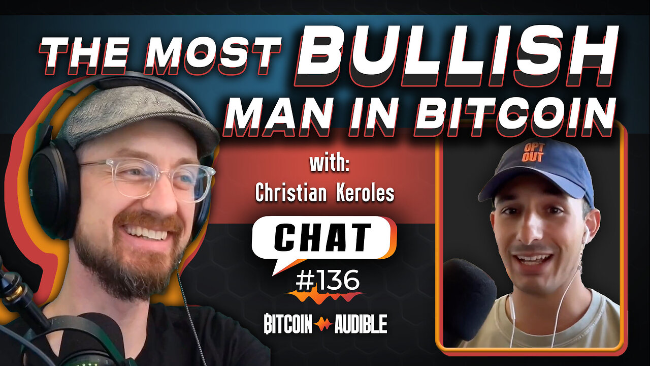 Chat_136 – The Most Bullish Man in Bitcoin with Christian Keroles