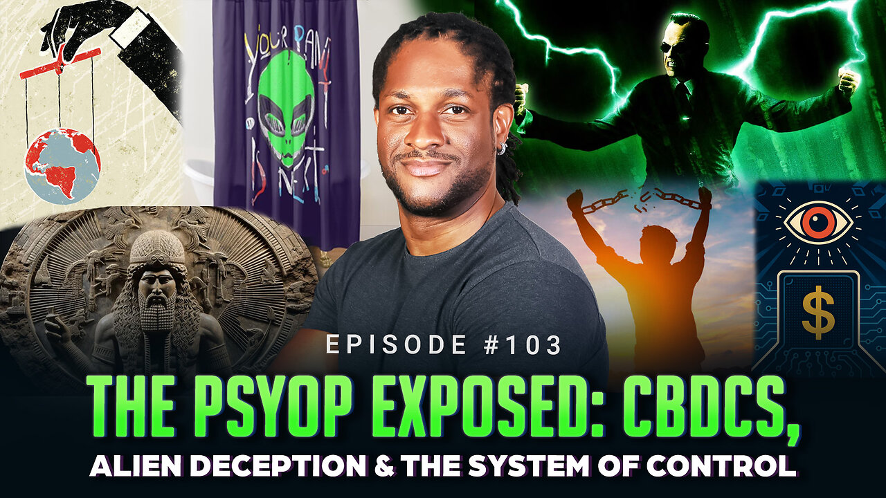 Episode #103 - The Psyop EXPOSED: CBDCs, Alien Deception & the System of Control
