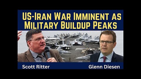 Scott Ritter: US-Iran War Imminent as Military Buildup Peaks