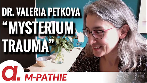 M-PATHIE – Zu Gast heute: Dr. Valeria Petkova "Mysterium Trauma"