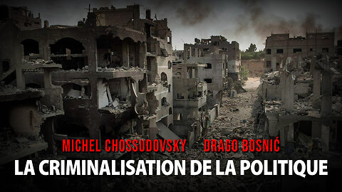 LA CRIMINALISATION DE LA POLITIQUE - MICHEL CHOSSUDOVSKY & DRAGO BOSNIĆ
