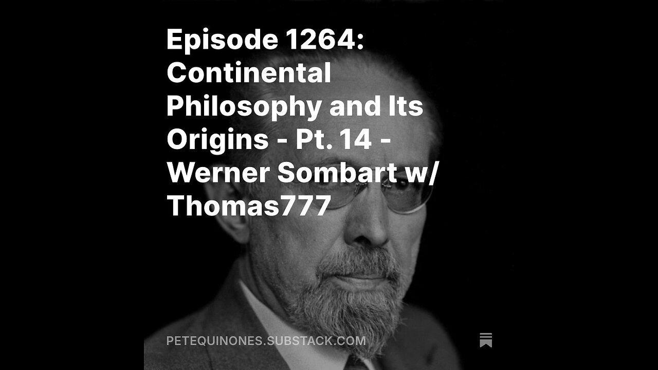 Episode 1264: Continental Philosophy and Its Origins - Pt. 14 - Werner Sombart w/ Thomas777