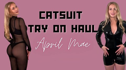 *SEXY* LATEX CATSUIT TRY ON HAUL - APRIL MAE 