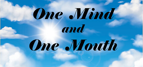 One Mind and One Mouth
