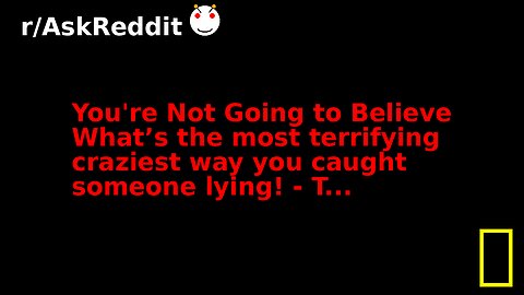 You're Not Going to Believe What’s the most terrifying craziest way you caught someone lying! - T...