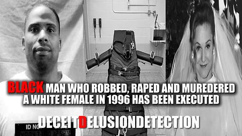 BLACK MAN WHO ROBBED, RAPED AND MURDERED A WHITE FEMALE IN 1996 HAS BEEN EXECUTED