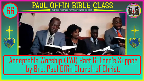 66| Acceptable Worship (TWI) Part 6: Lord's Supper by Bro. Paul Offin Church of Christ