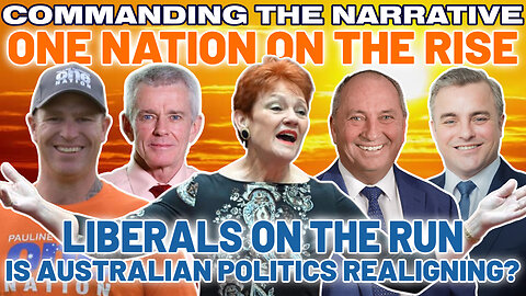 ONE NATION ON THE RISE - Liberals on the Run - Is Australian Politics Realigning? - CtN120
