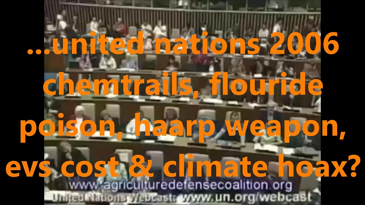 ...united nations 2006 chemtrails, fluoride poison, haarp weapon, evs cost & climate hoax?