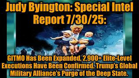 JUDY BYINGTON: SPECIAL INTEL REPORT 7/30/25