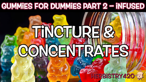 Cannabis Gummies for Dummies Part 2 | Tincture & Concentrates