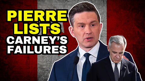 Carney's FAILURES Listed By Pierre Poilievre