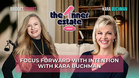 Focus Forward with Intention | Kara Buchman on The Inner Estate