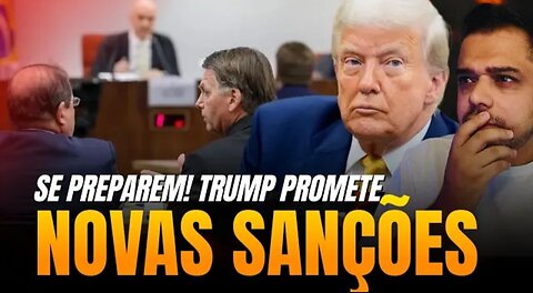 COMEÇOU O SHOW DE HORRORES - TRUMP PREPARA NOVAS SANÇÕES CONTRA O BRASIL