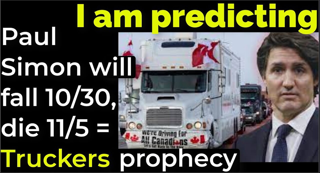 I am predicting: Paul Simon will fall 10/30, will die 11/5 = Truckers prophecy
