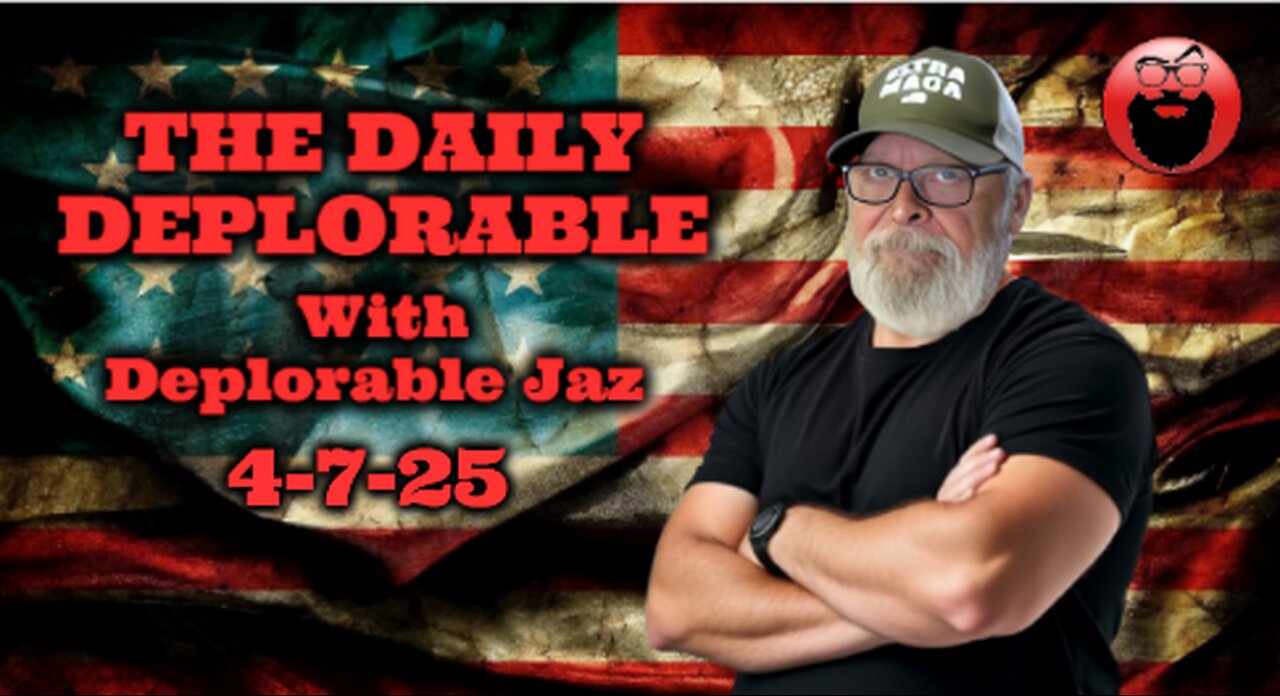 The Daily Deplorable 4/7/2025 250% Tariffs