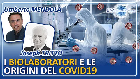 I biolaboratori e le origini del Covid19 - Umberto Mendola & Joseph Tritto