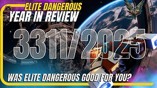 Elite Dangerous Year in Review - 3311 - 2025!