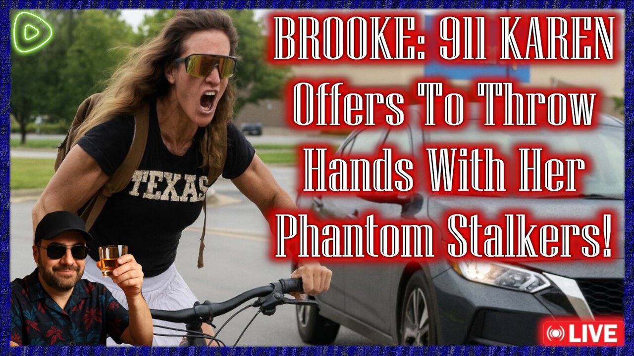 Episode 360 - Brooke The 911 Karen. Throwing Hands With Phantom Stalkers & Dumb Political Analysis