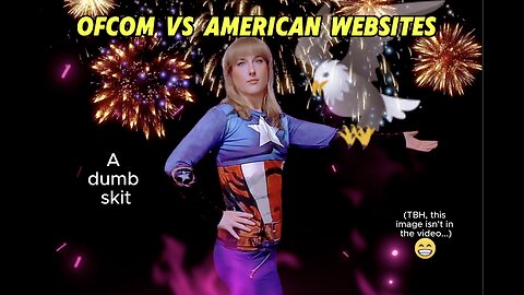 Ofcom VS American Websites (a dumb skit)