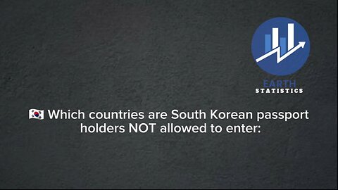 Which countries are South Korean passport holders NOT allowed to enter...