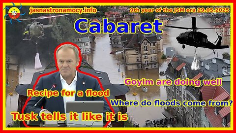 Cabaret. Tusk tells it like it is. Recipe for a flood. Where do floods come from