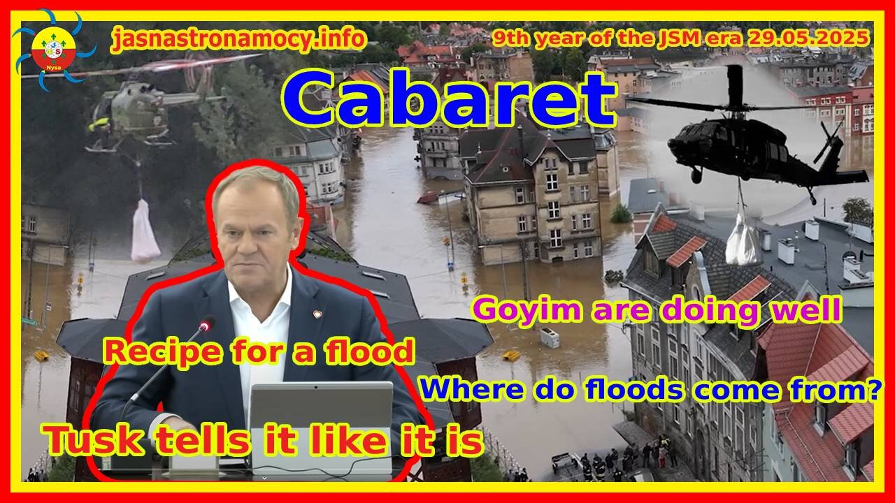 Cabaret. Tusk tells it like it is. Recipe for a flood. Where do floods come from