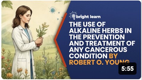 "Unlocking Cancer Prevention & Treatment: Alkaline Herbs in Robert O. Young's BrightLearn"