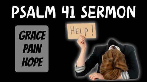 Psalm 41 Sermon: A Messianic Psalm: How Psalm 41 Points us to Jesus