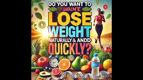 Do You Want to Lose Weight Naturally and Quickly?