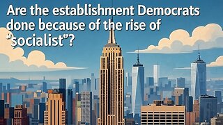 Are the establishment Democrats done because of the raise of "socialist"? - AC Daily Show 593