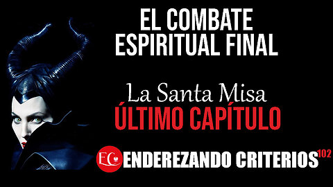ENDEREZANDO CRITERIOS - LA SANTA MISA FINAL
