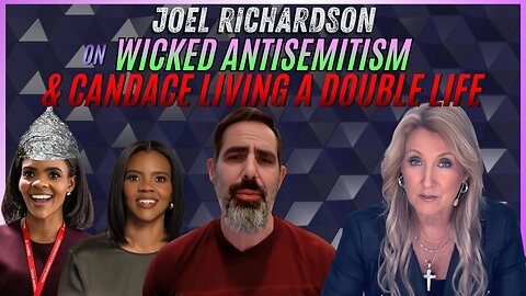 Joel Richardson on Wicked Antisemitism & Candace Living a Double Life