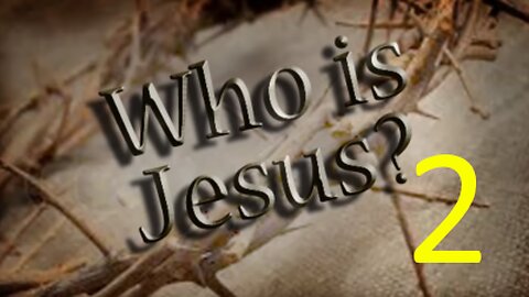 New, short version of: Who is Jesus Christ? Part 2