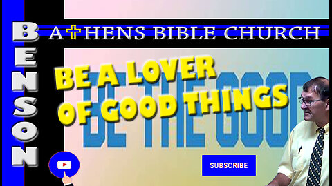 Love The Good Things of The World | 1 Titus:5-9 | Athens Bible Church