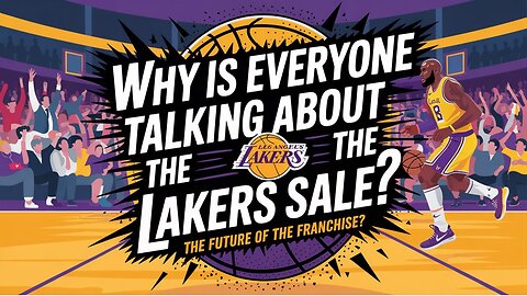 Why Is Everyone Talking About the Lakers Sale?