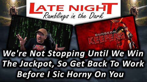 We're Not Stopping Until We Win The Jackpot, So Get Back To Work Before I Sic Horny On You